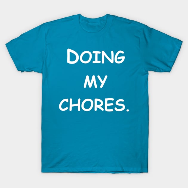 Doing my chores T-Shirt by Letterkentees
